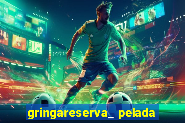 gringareserva_ pelada